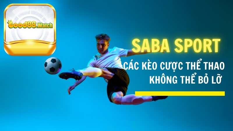 Các kèo cược thể thao không thể bỏ lỡ tại Saba Sport GOOD88